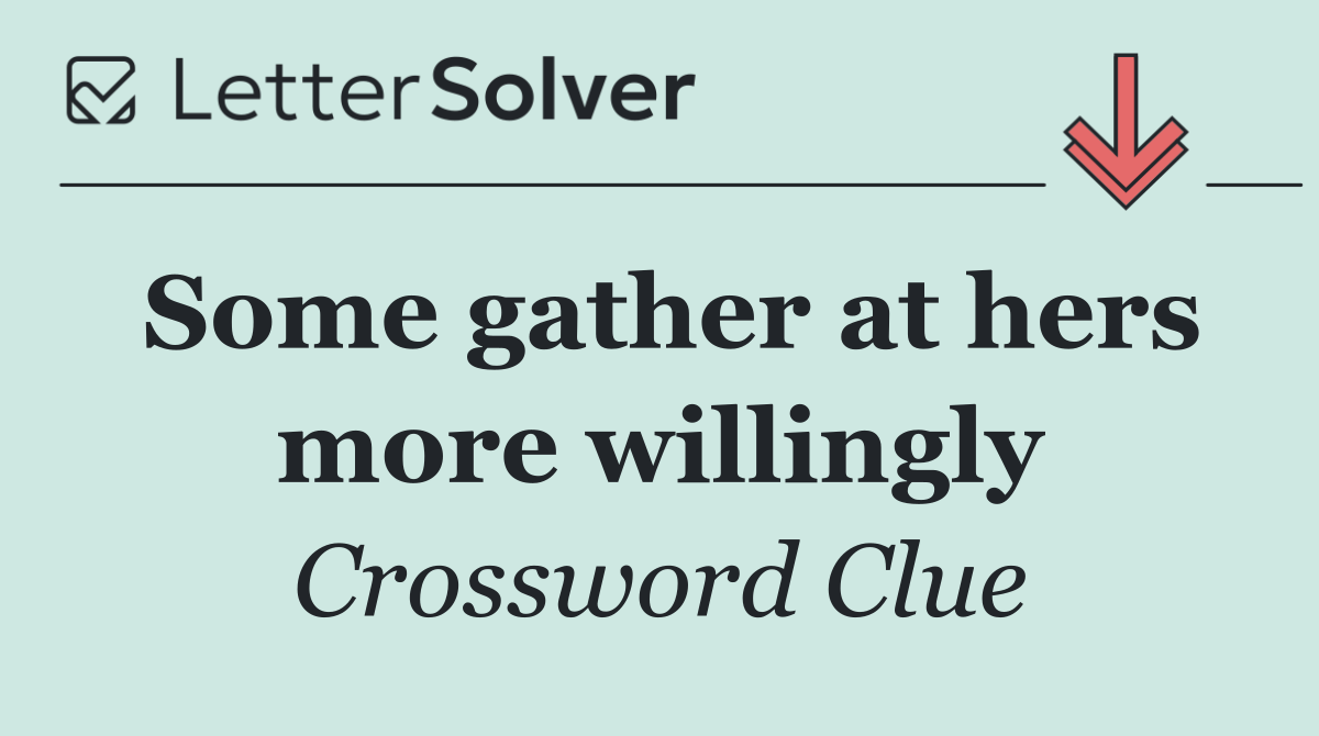Some gather at hers more willingly