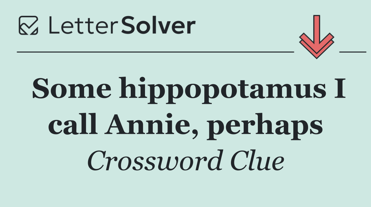 Some hippopotamus I call Annie, perhaps