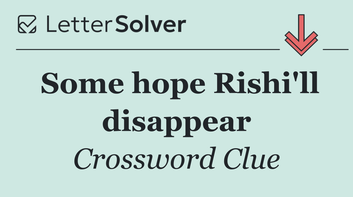 Some hope Rishi'll disappear