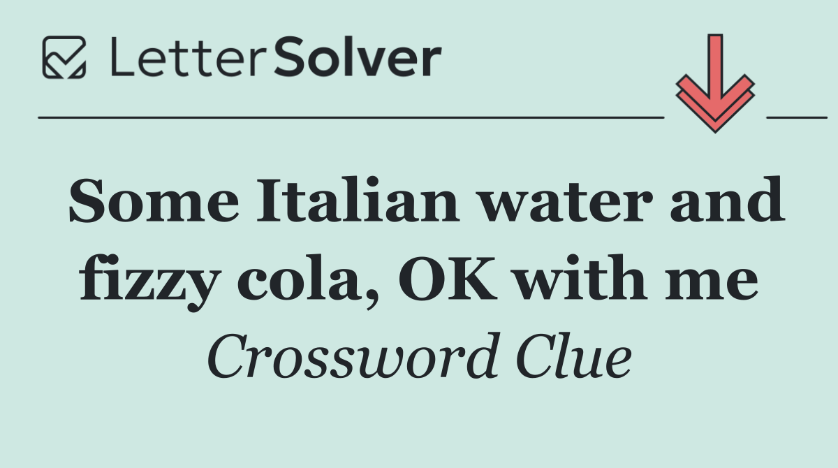 Some Italian water and fizzy cola, OK with me