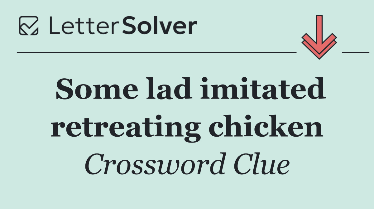 Some lad imitated retreating chicken