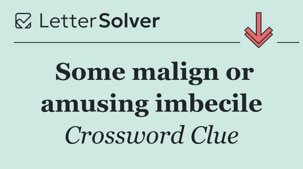 Some malign or amusing imbecile