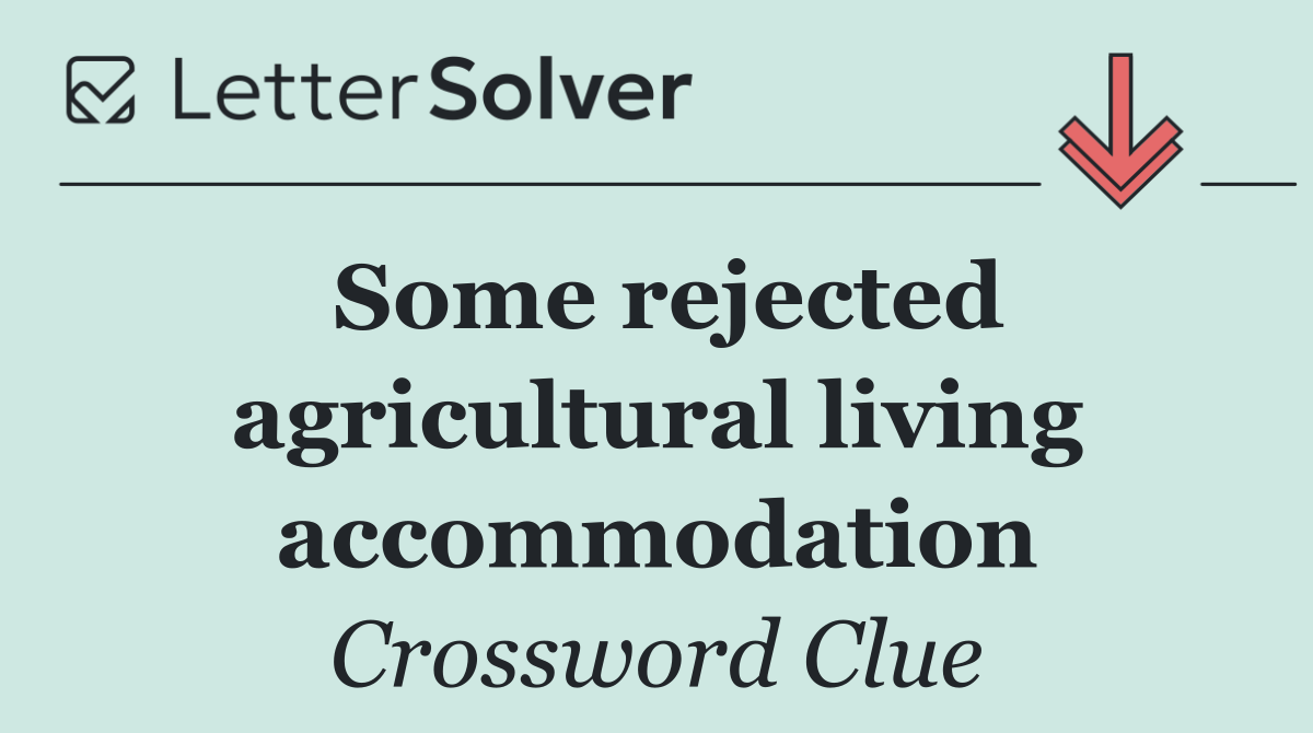 Some rejected agricultural living accommodation