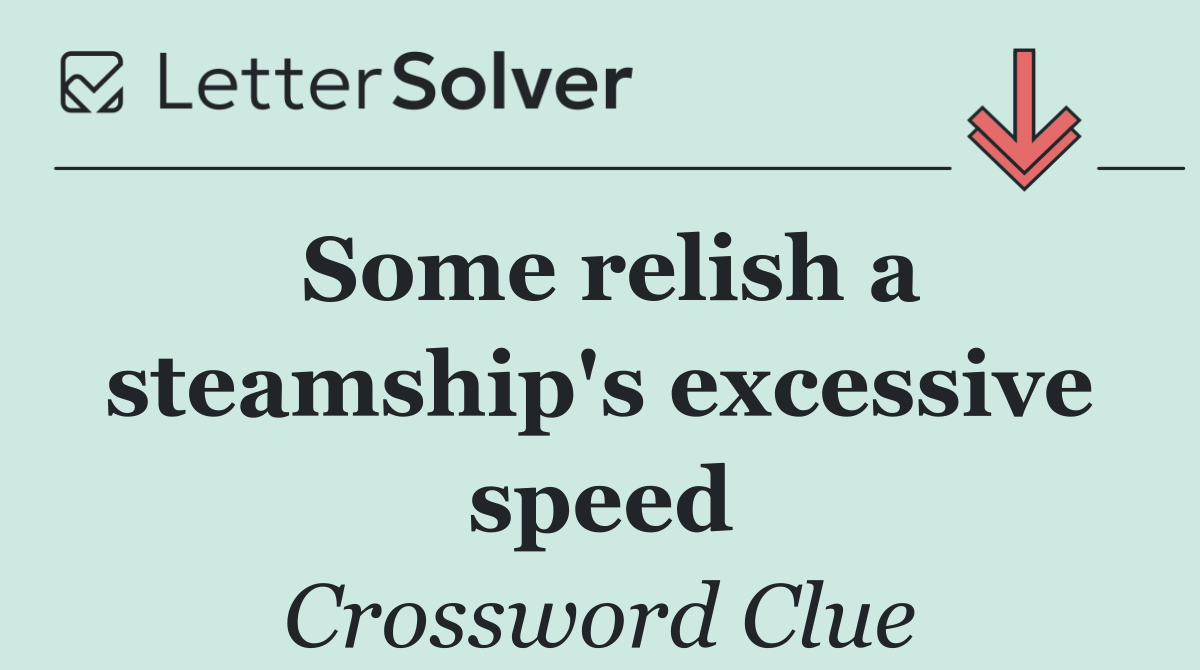 Some relish a steamship's excessive speed