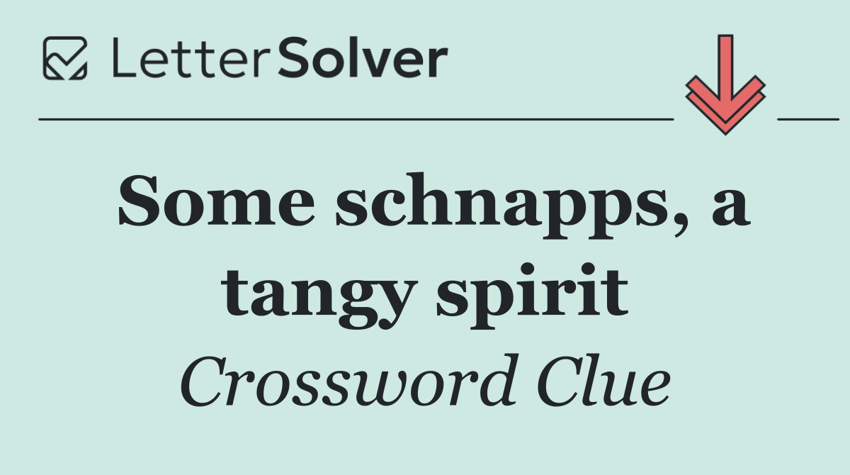 Some schnapps, a tangy spirit
