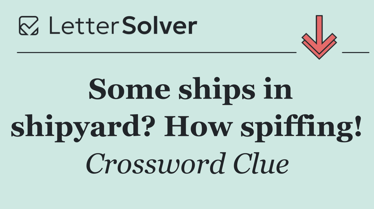 Some ships in shipyard? How spiffing!