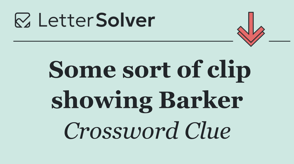 Some sort of clip showing Barker