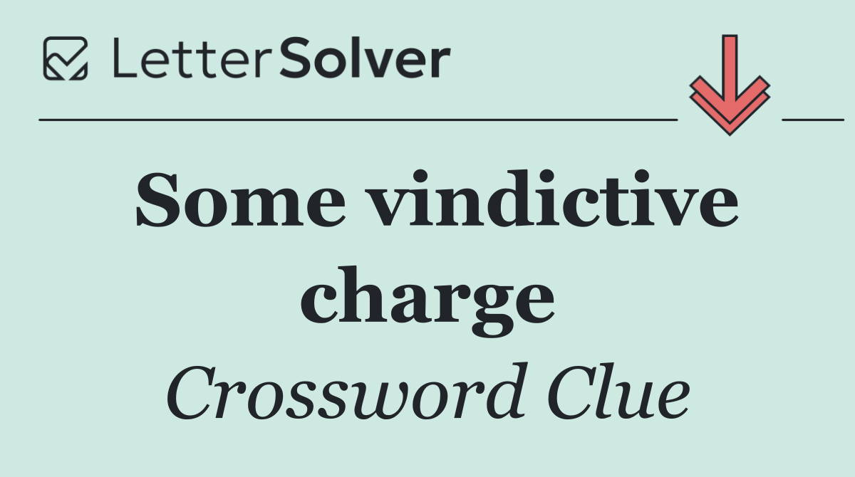 Some vindictive charge