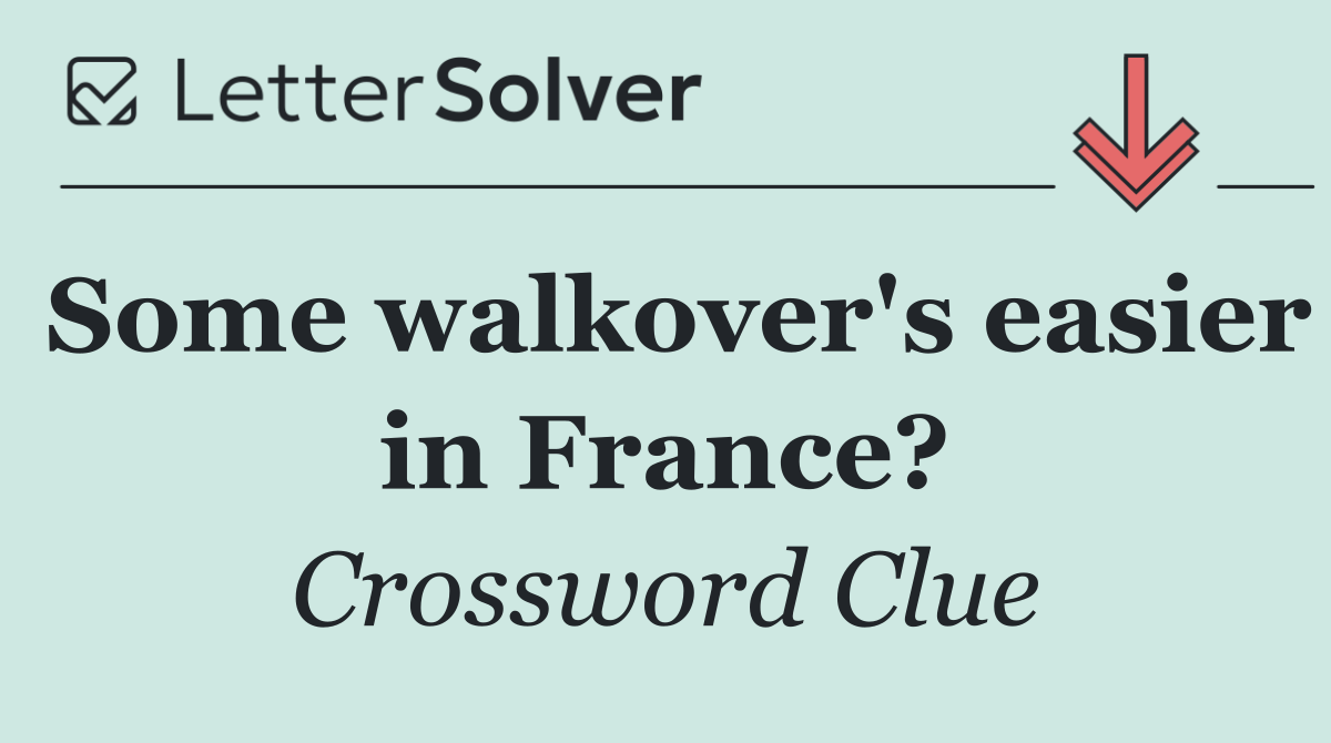 Some walkover's easier in France?