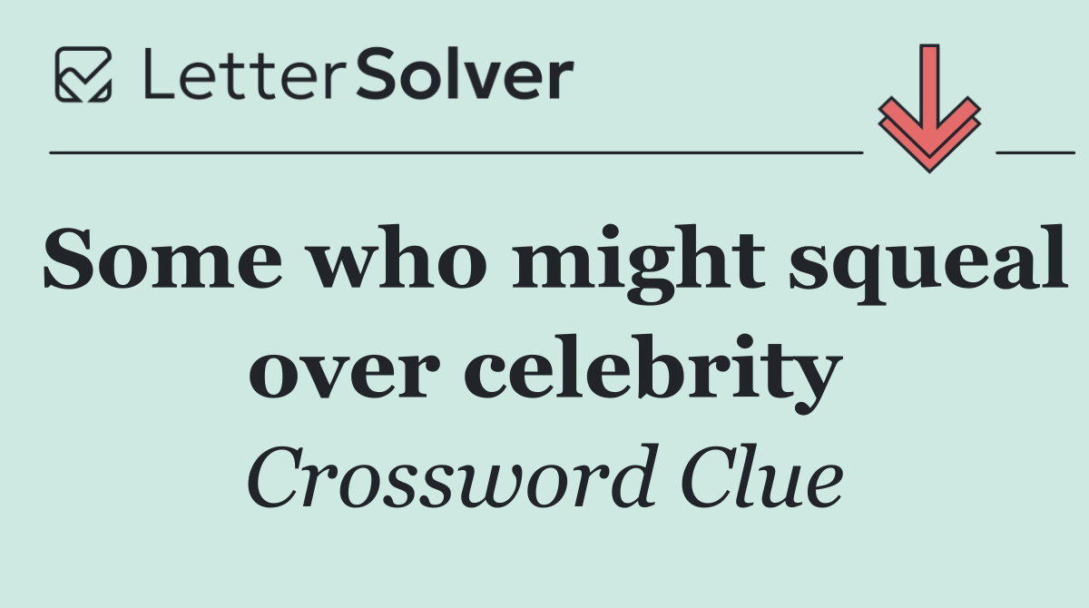 Some who might squeal over celebrity