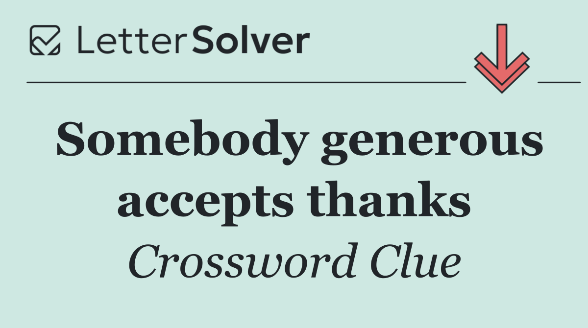 Somebody generous accepts thanks