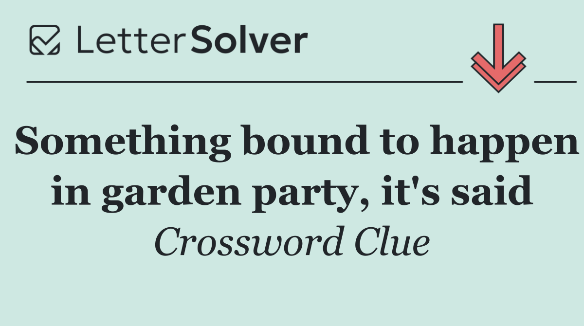 Something bound to happen in garden party, it's said