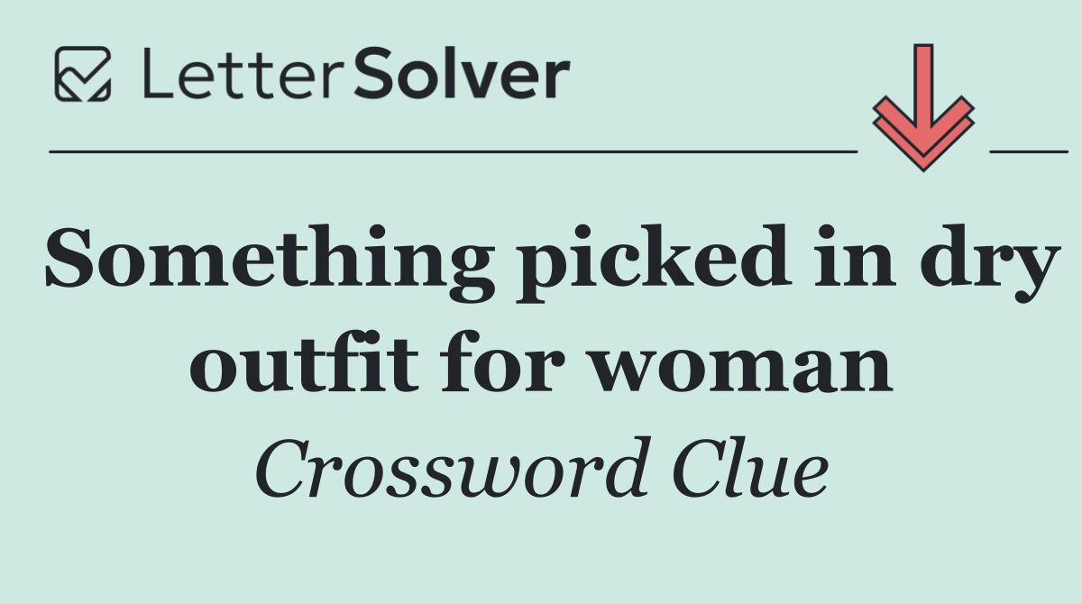 Something picked in dry outfit for woman