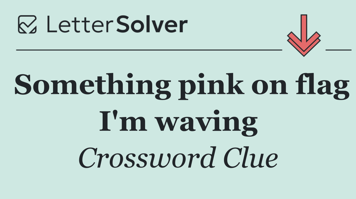 Something pink on flag I'm waving