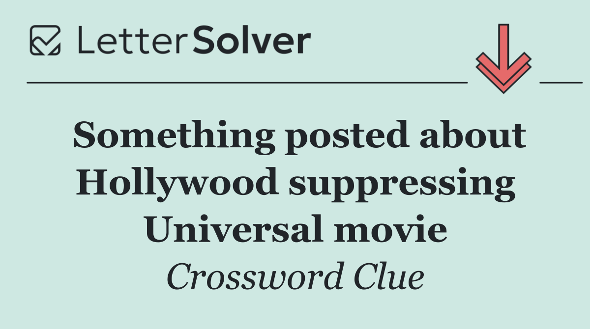 Something posted about Hollywood suppressing Universal movie