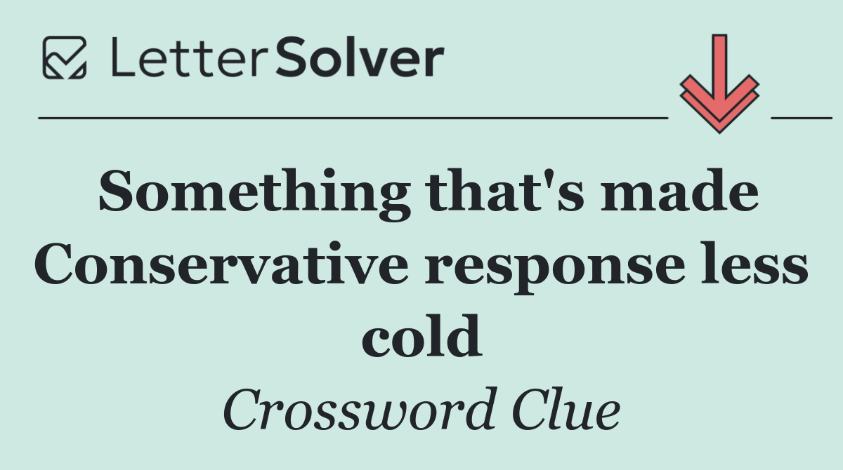 Something that's made Conservative response less cold