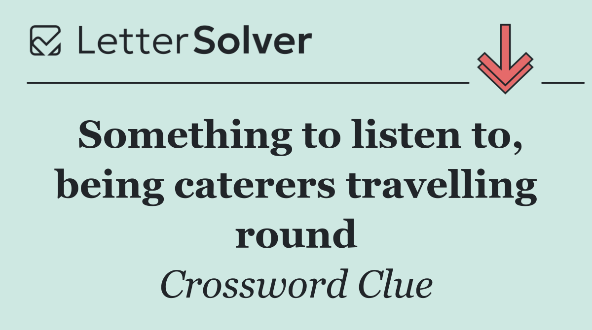 Something to listen to, being caterers travelling round