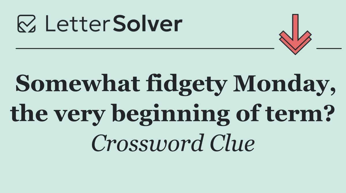 Somewhat fidgety Monday, the very beginning of term?