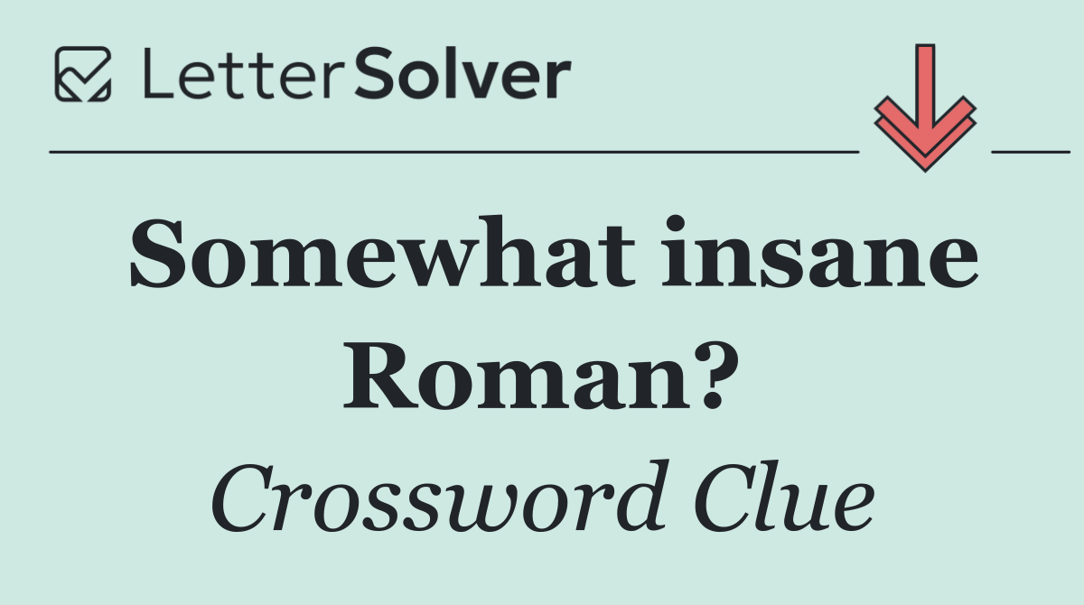 Somewhat insane Roman?