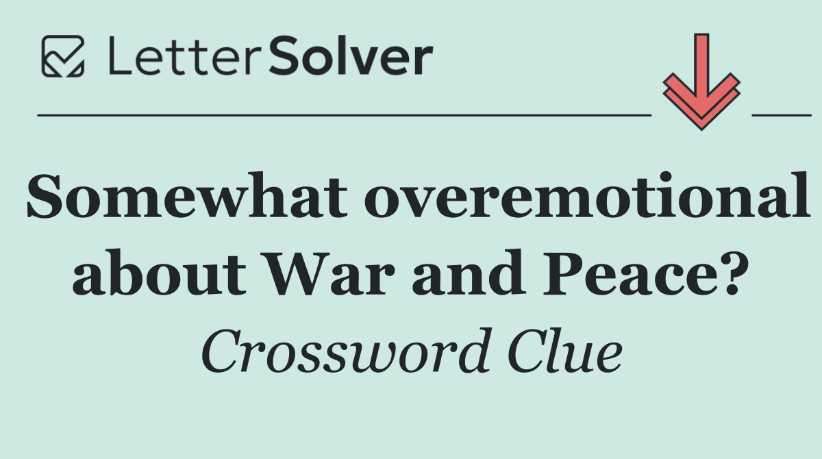 Somewhat overemotional about War and Peace?