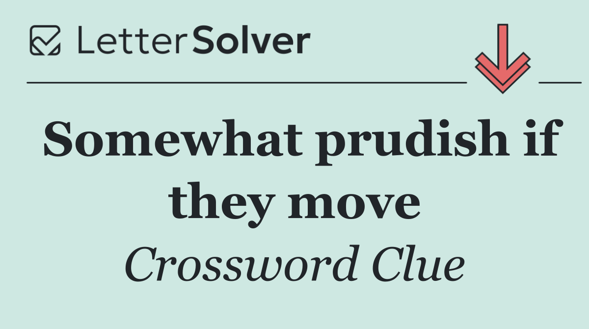 Somewhat prudish if they move