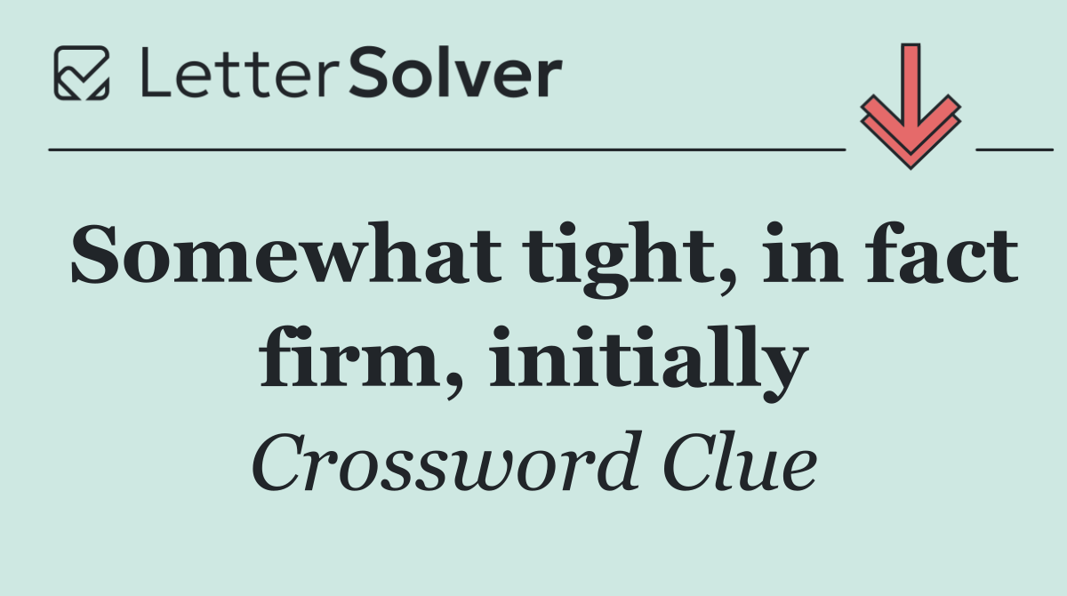 Somewhat tight, in fact firm, initially