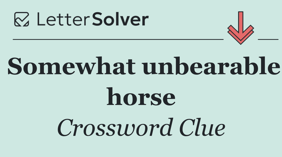 Somewhat unbearable horse