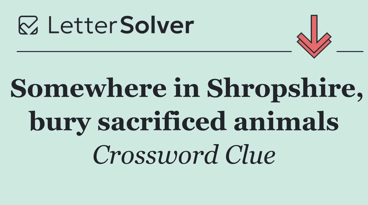 Somewhere in Shropshire, bury sacrificed animals