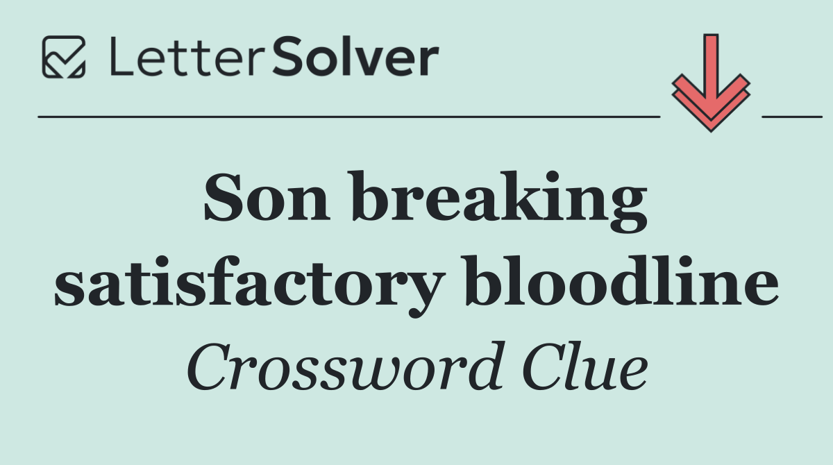 Son breaking satisfactory bloodline