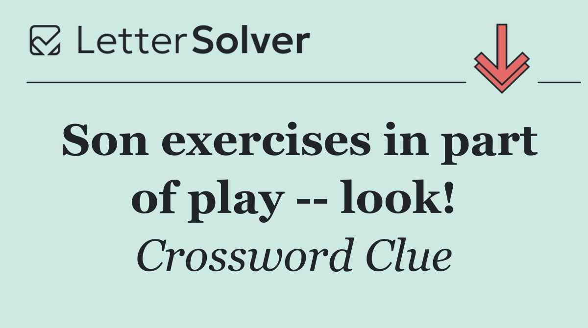 Son exercises in part of play    look!