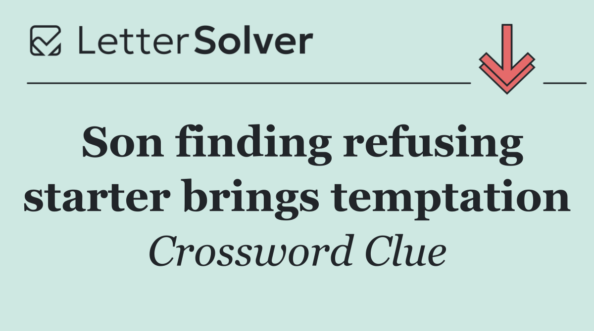 Son finding refusing starter brings temptation