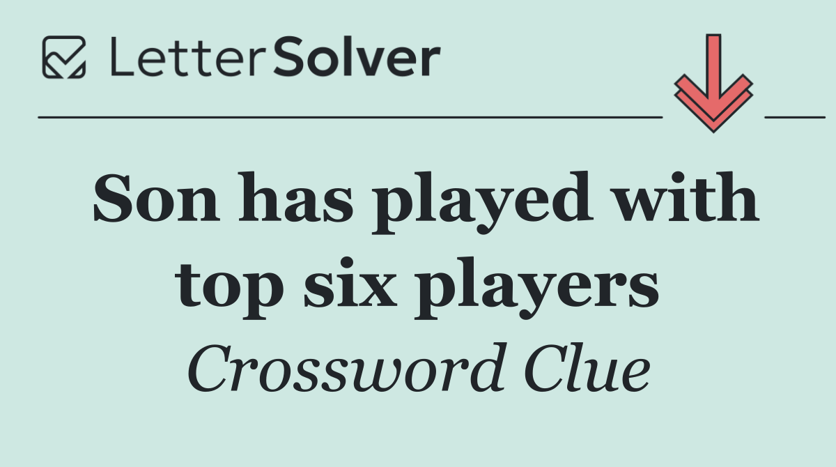 Son has played with top six players