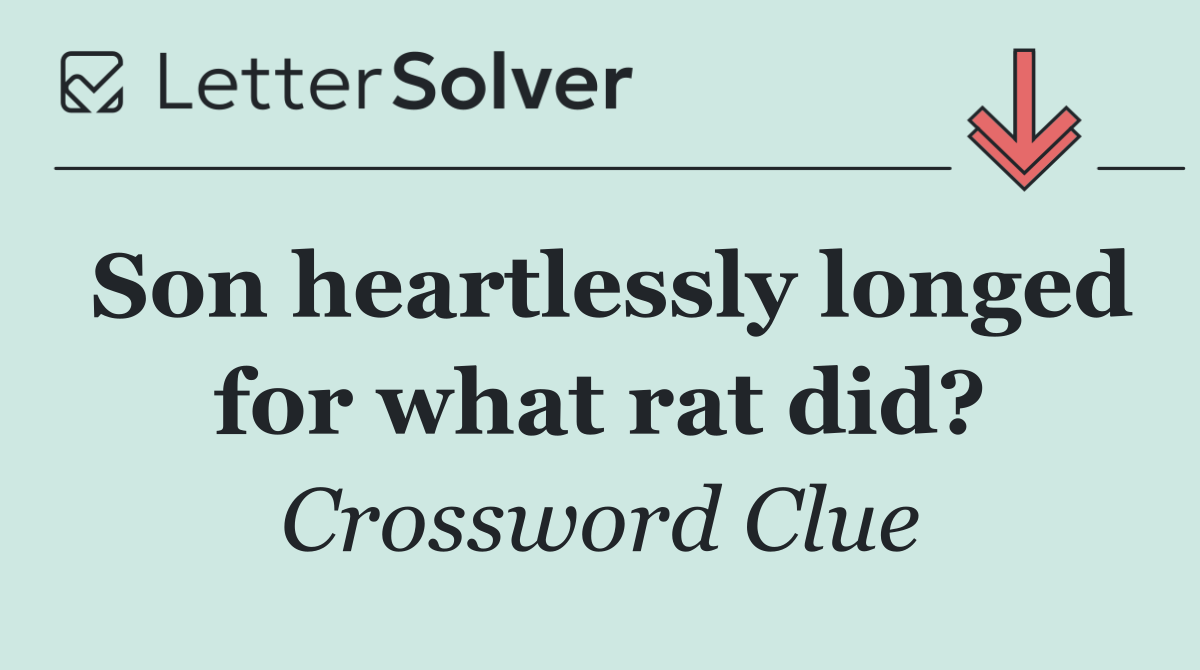 Son heartlessly longed for what rat did?