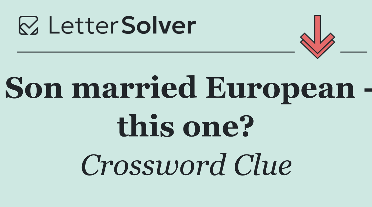 Son married European   this one?
