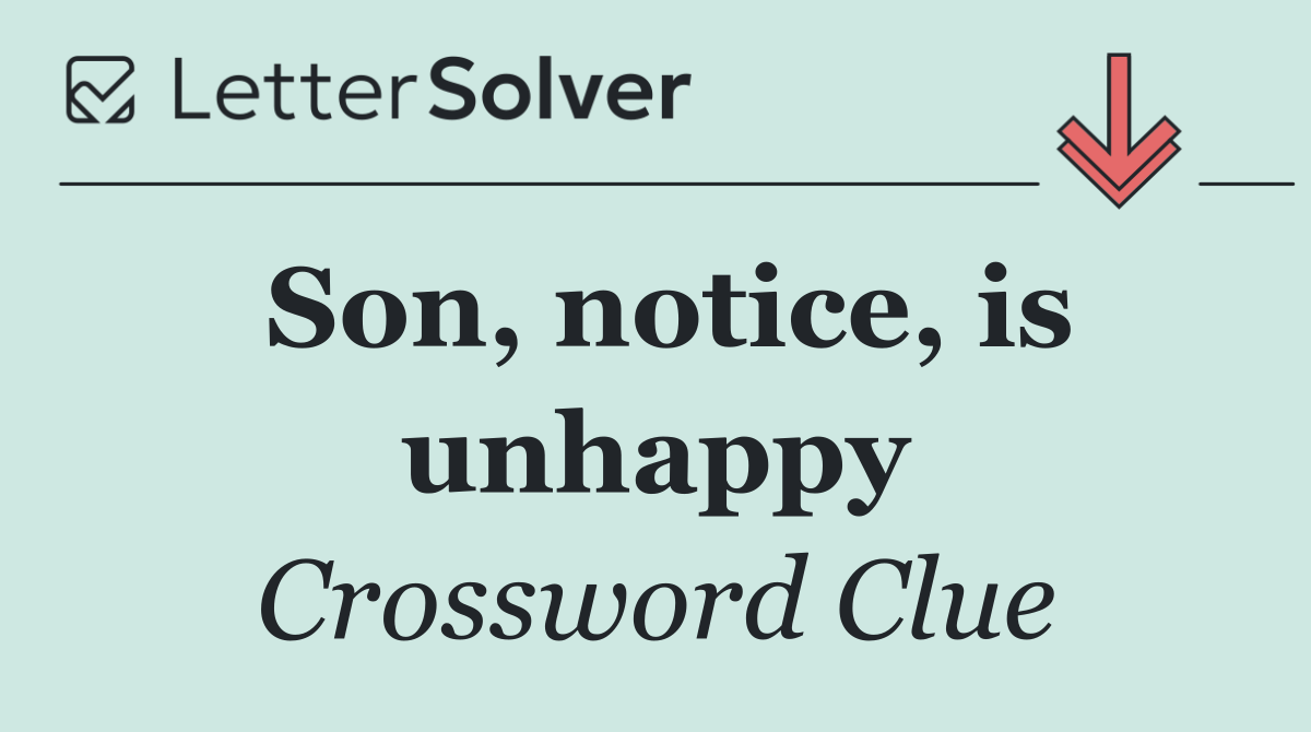 Son, notice, is unhappy