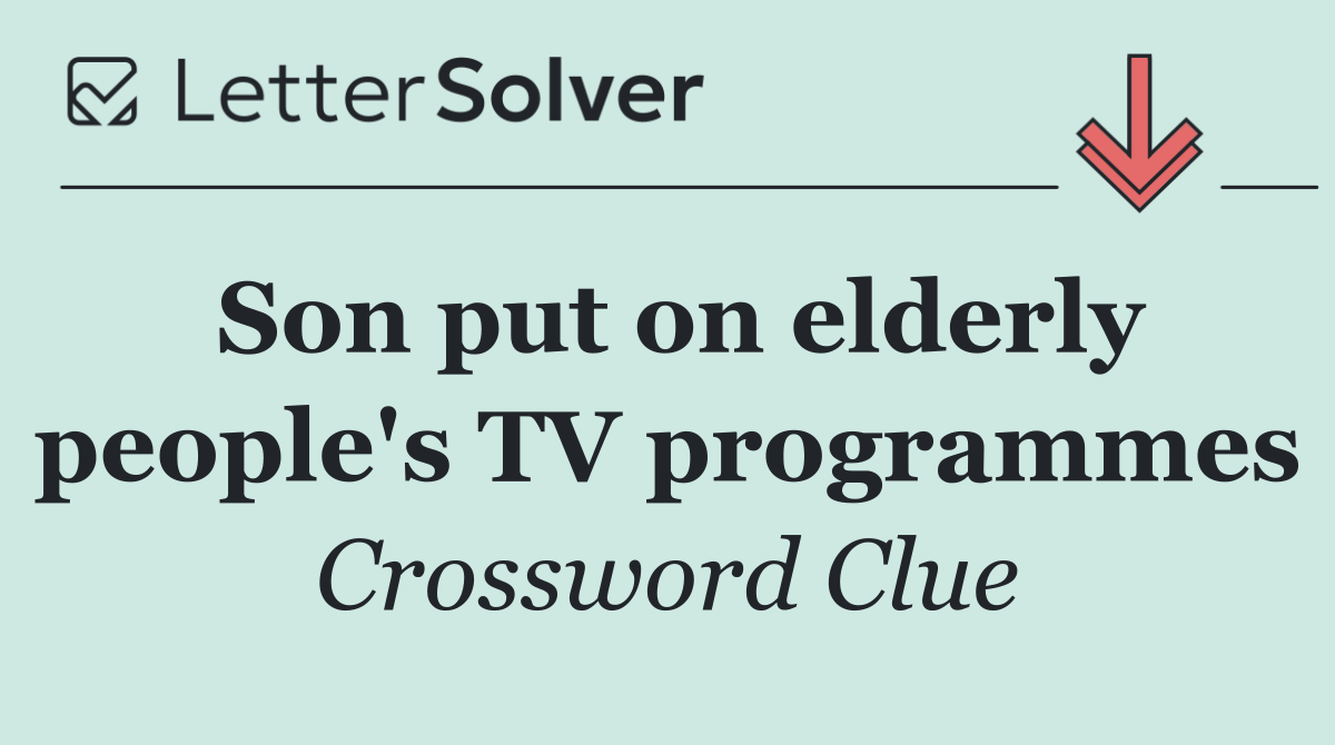 Son put on elderly people's TV programmes