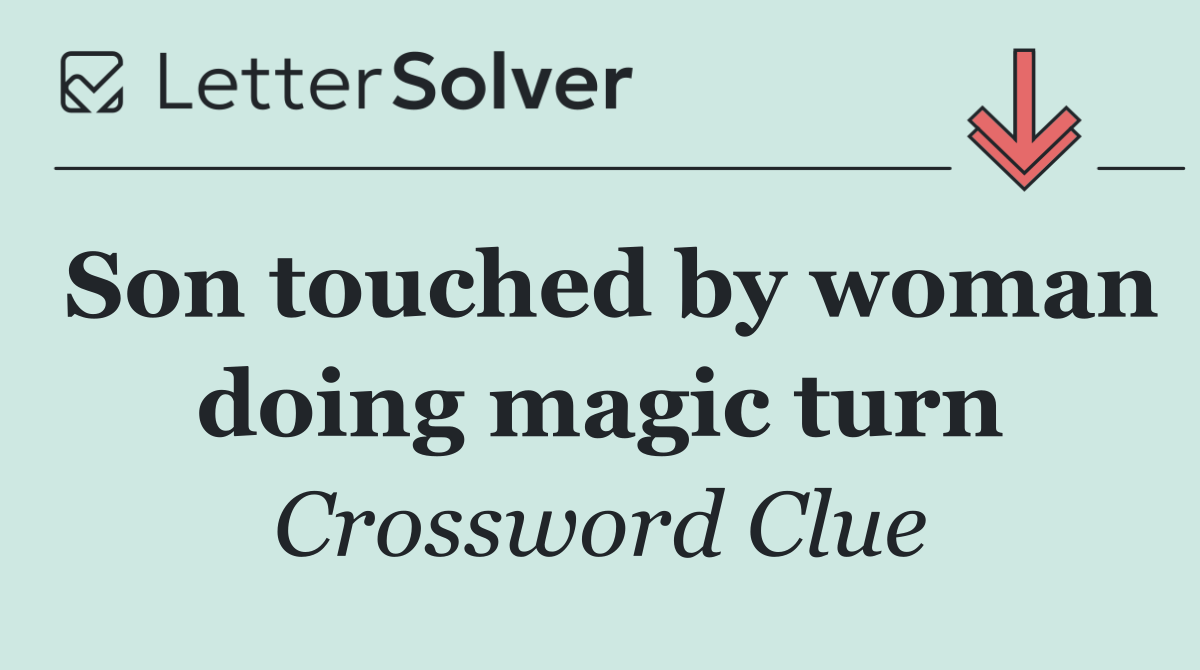 Son touched by woman doing magic turn