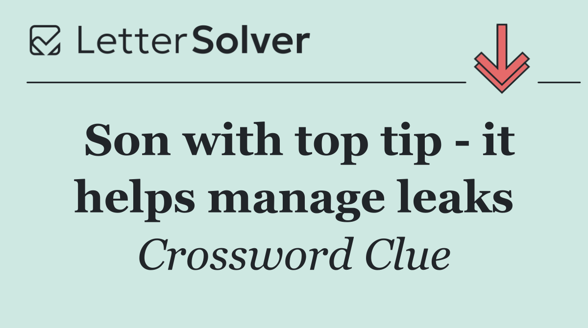 Son with top tip   it helps manage leaks