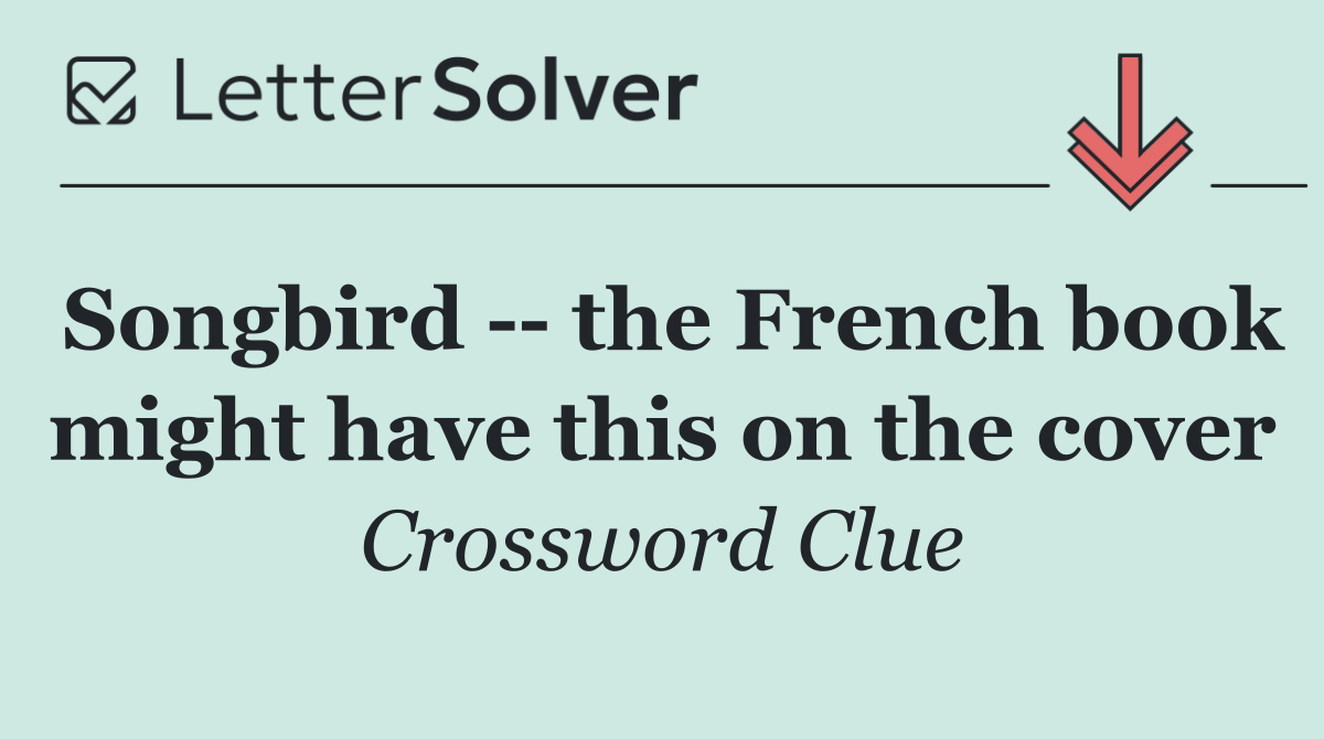Songbird    the French book might have this on the cover
