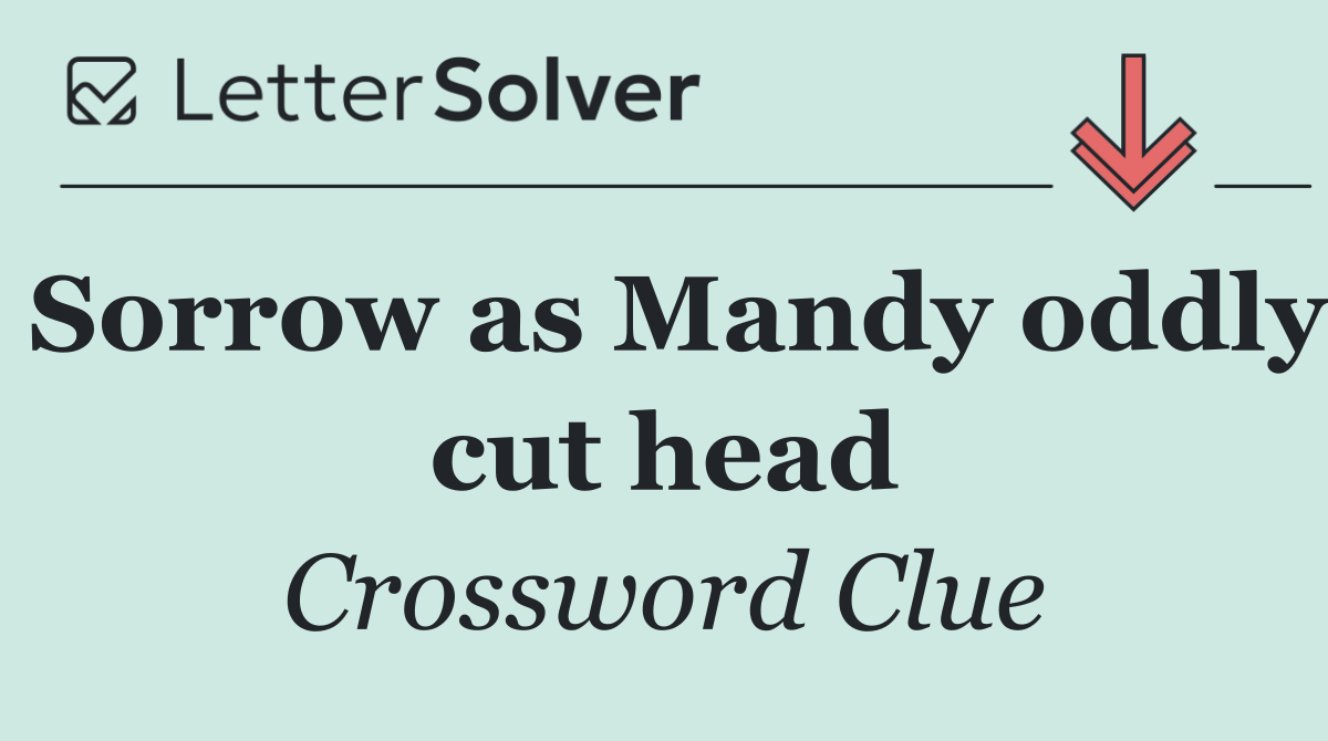 Sorrow as Mandy oddly cut head