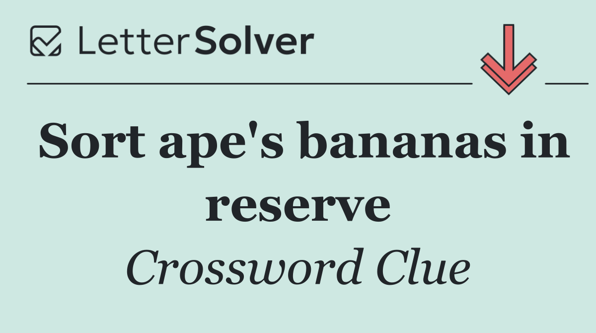 Sort ape's bananas in reserve