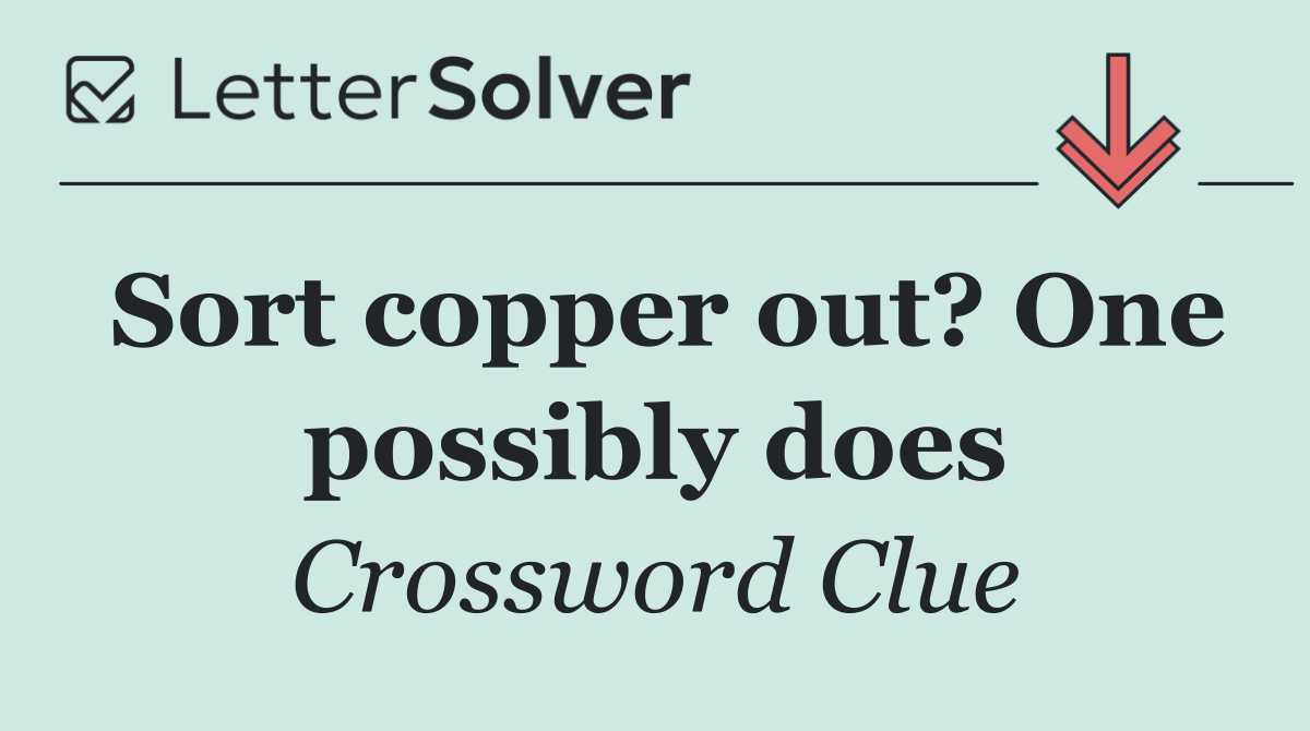 Sort copper out? One possibly does