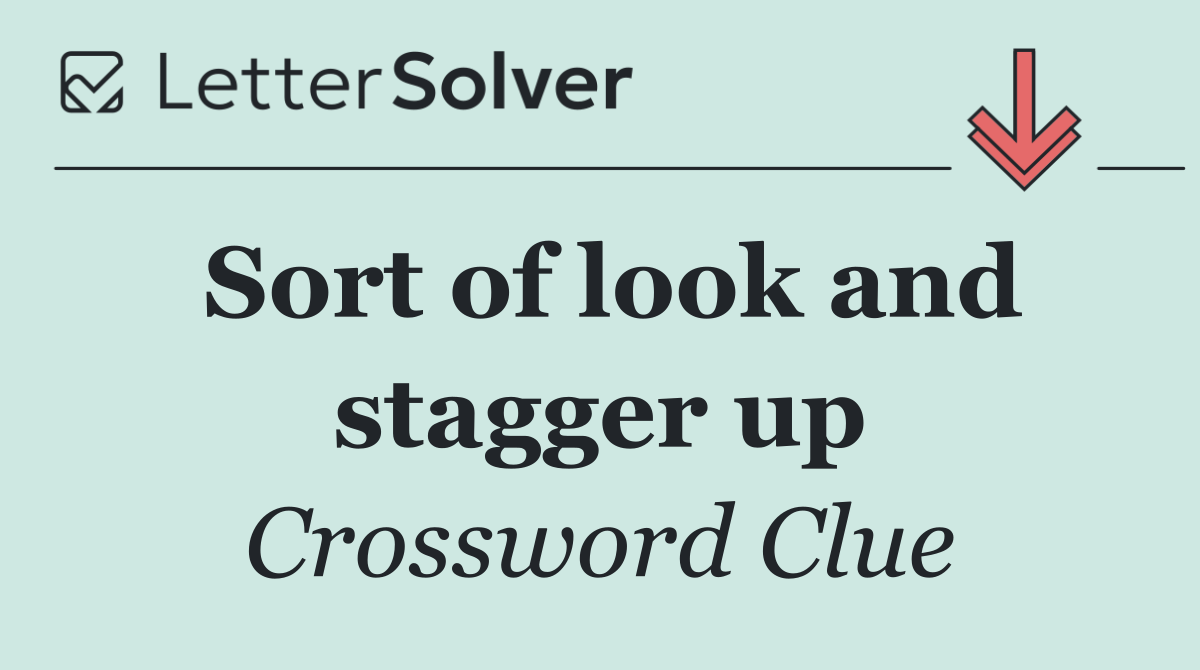 Sort of look and stagger up