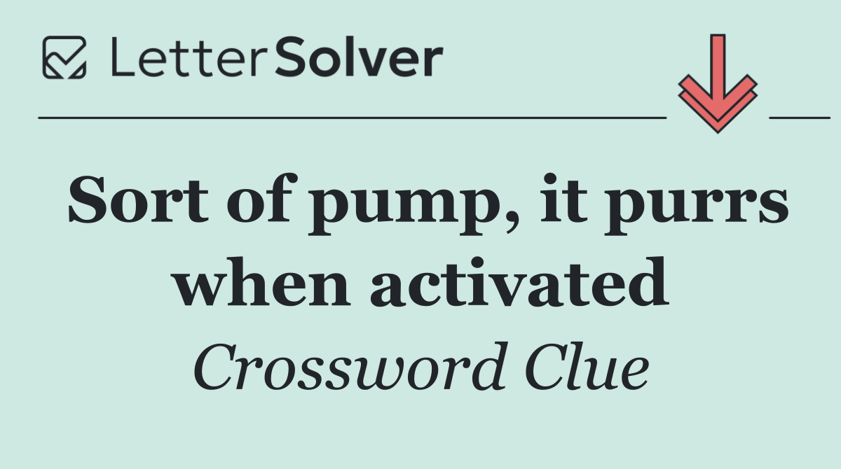 Sort of pump, it purrs when activated