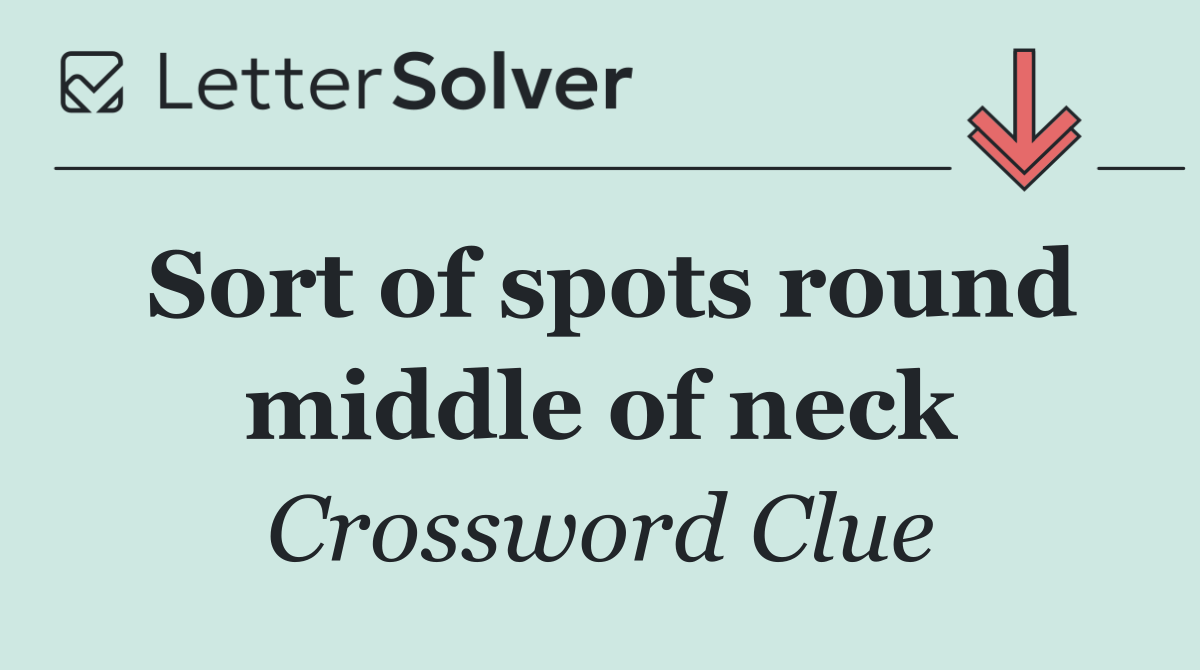 Sort of spots round middle of neck