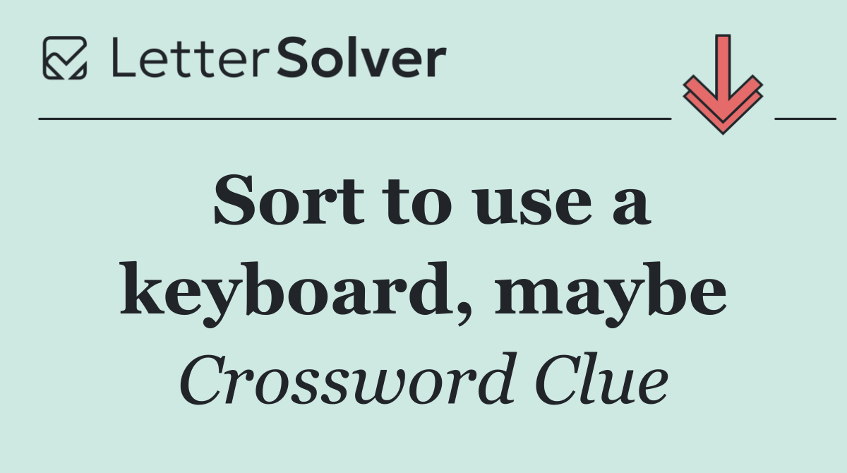 Sort to use a keyboard, maybe
