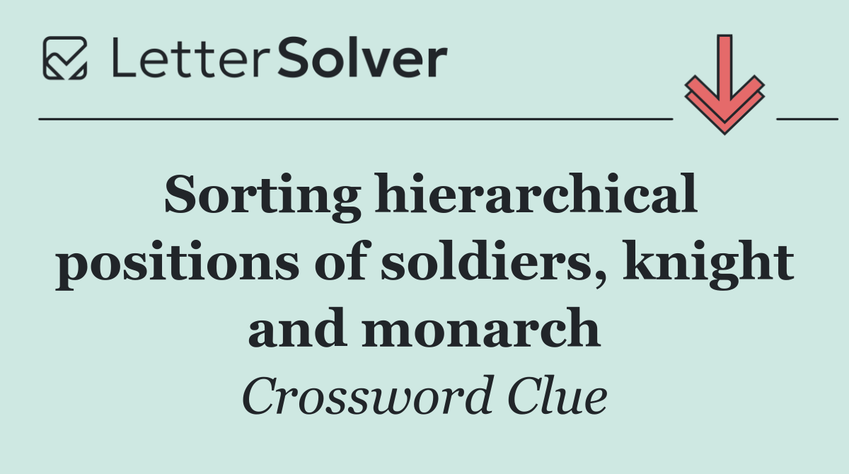 Sorting hierarchical positions of soldiers, knight and monarch