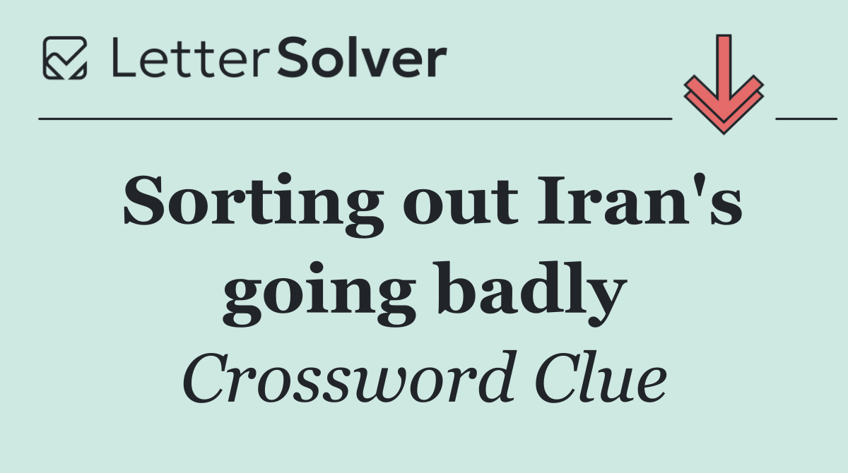 Sorting out Iran's going badly