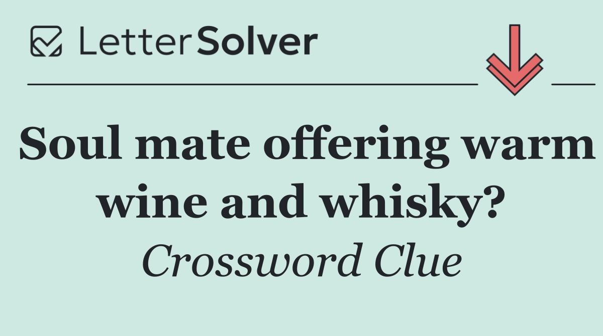 Soul mate offering warm wine and whisky?