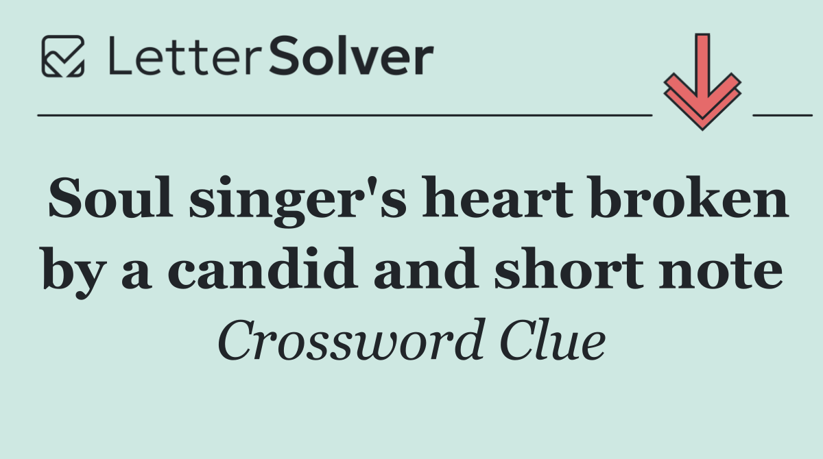 Soul singer's heart broken by a candid and short note